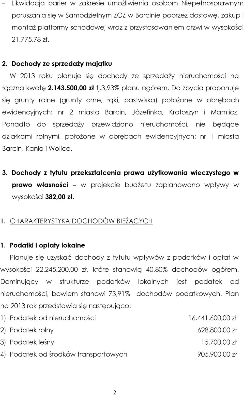 Do zbycia proponuje się grunty rolne (grunty orne, łąki, pastwiska) położone w obrębach ewidencyjnych: nr 2 miasta Barcin, Józefinka, Krotoszyn i Mamlicz.