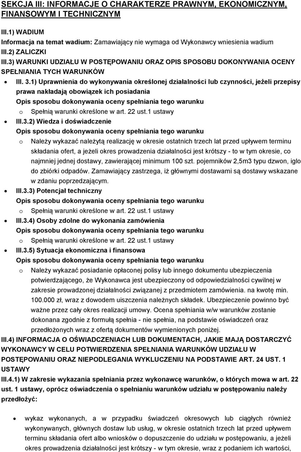 1) Uprawnienia do wykonywania określonej działalności lub czynności, jeżeli przepisy prawa nakładają obowiązek ich posiadania o Spełnią warunki określone w art. 22 ust.1 ustawy III.3.