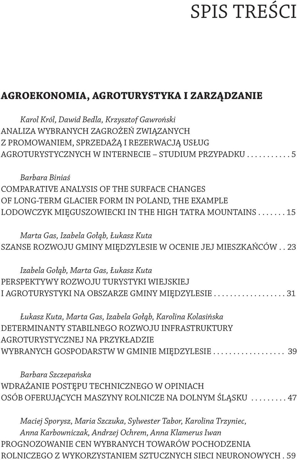 ...... 15 Marta Gas, Izabela Gołąb, Łukasz Kuta SZANSE ROZWOJU GMINY MIĘDZYLESIE W OCENIE JEJ MIESZKAŃCÓW.