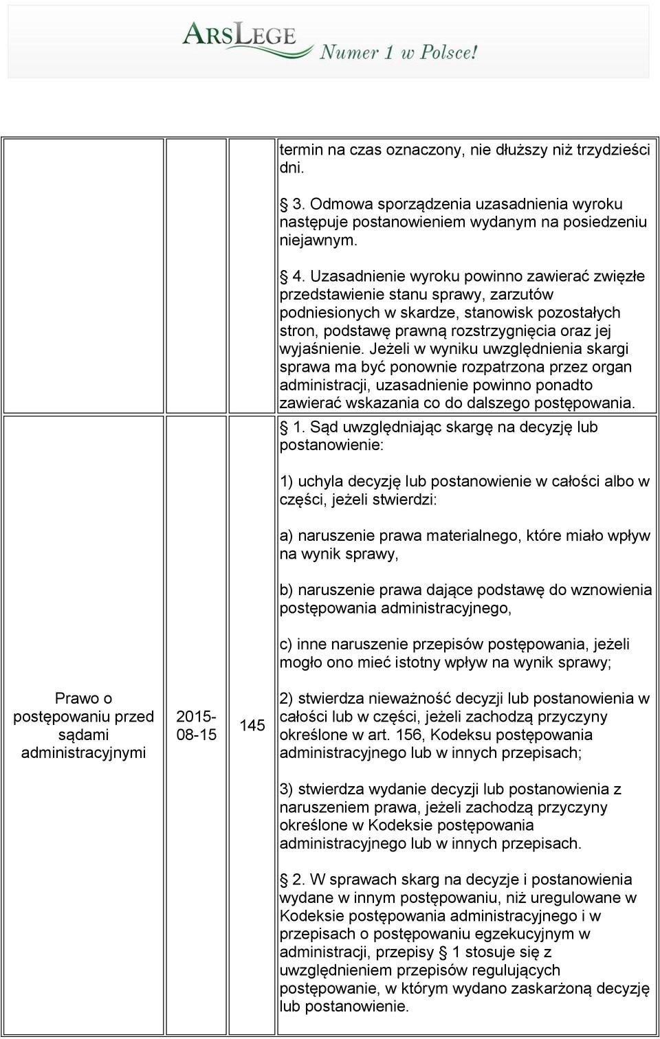 Jeżeli w wyniku uwzględnienia skargi sprawa ma być ponownie rozpatrzona przez organ administracji, uzasadnienie powinno ponadto zawierać wskazania co do dalszego postępowania. 1.