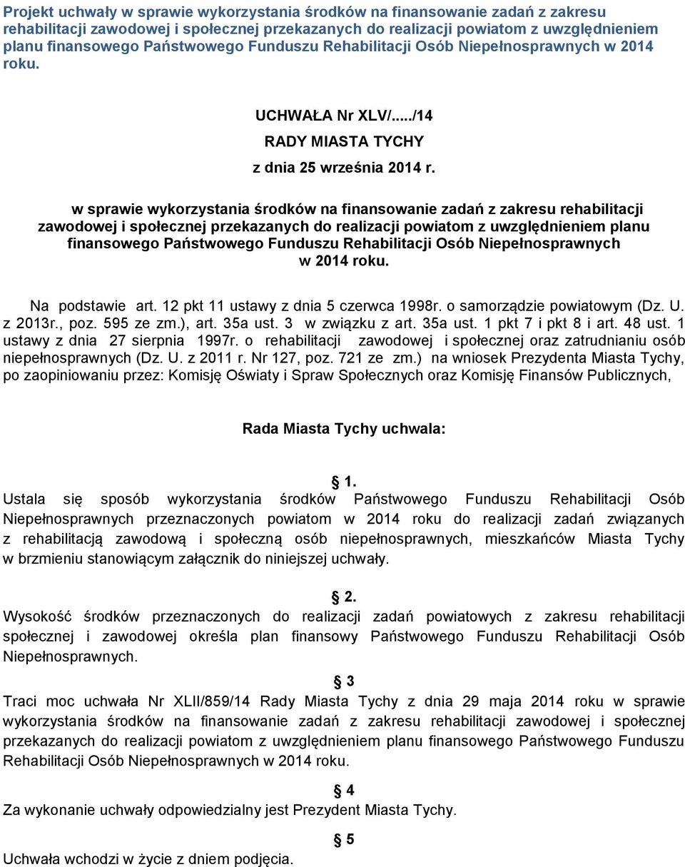 w sprawie wykorzystania środków na finansowanie zadań z zakresu rehabilitacji zawodowej i społecznej przekazanych do realizacji powiatom z uwzględnieniem planu finansowego Państwowego Funduszu