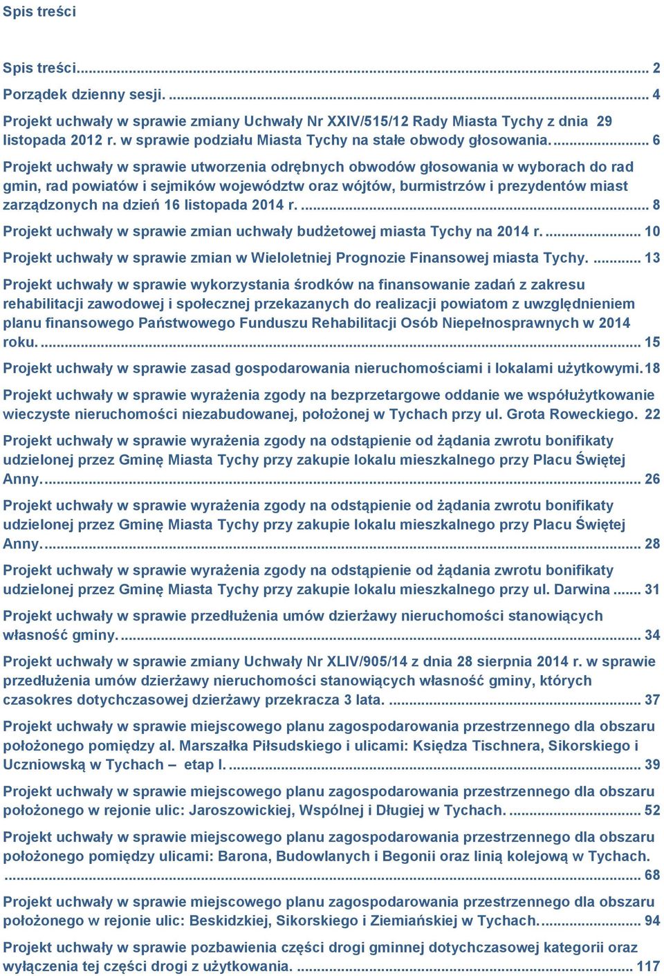 ... 6 Projekt uchwały w sprawie utworzenia odrębnych obwodów głosowania w wyborach do rad gmin, rad powiatów i sejmików województw oraz wójtów, burmistrzów i prezydentów miast zarządzonych na dzień