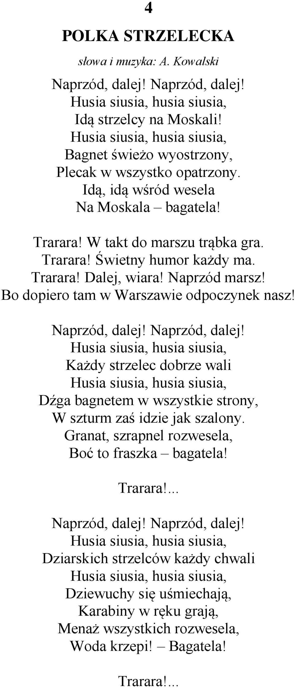 Trarara! Dalej, wiara! Naprzód marsz! Bo dopiero tam w Warszawie odpoczynek nasz! Naprzód, dalej!