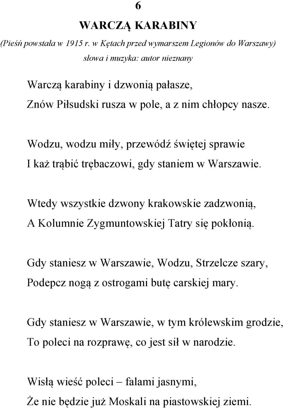 Wodzu, wodzu miły, przewódź świętej sprawie I każ trąbić trębaczowi, gdy staniem w Warszawie.