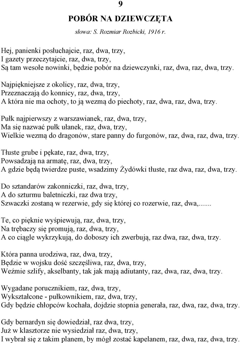 Najpiękniejsze z okolicy, raz, dwa, trzy, Przeznaczają do konnicy, raz, dwa, trzy, A która nie ma ochoty, to ją wezmą do piechoty, raz, dwa, raz, dwa, trzy.