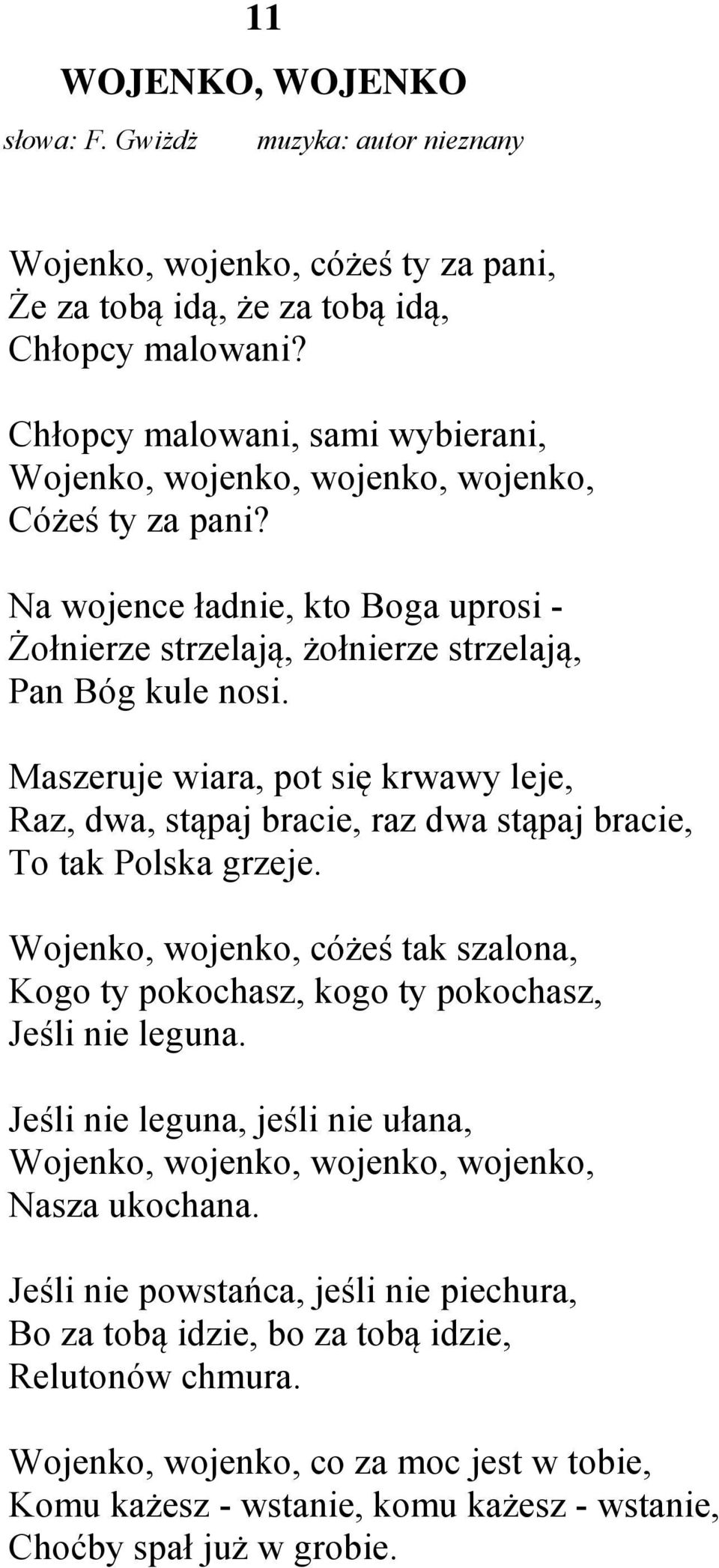 Maszeruje wiara, pot się krwawy leje, Raz, dwa, stąpaj bracie, raz dwa stąpaj bracie, To tak Polska grzeje. Wojenko, wojenko, cóżeś tak szalona, Kogo ty pokochasz, kogo ty pokochasz, Jeśli nie leguna.