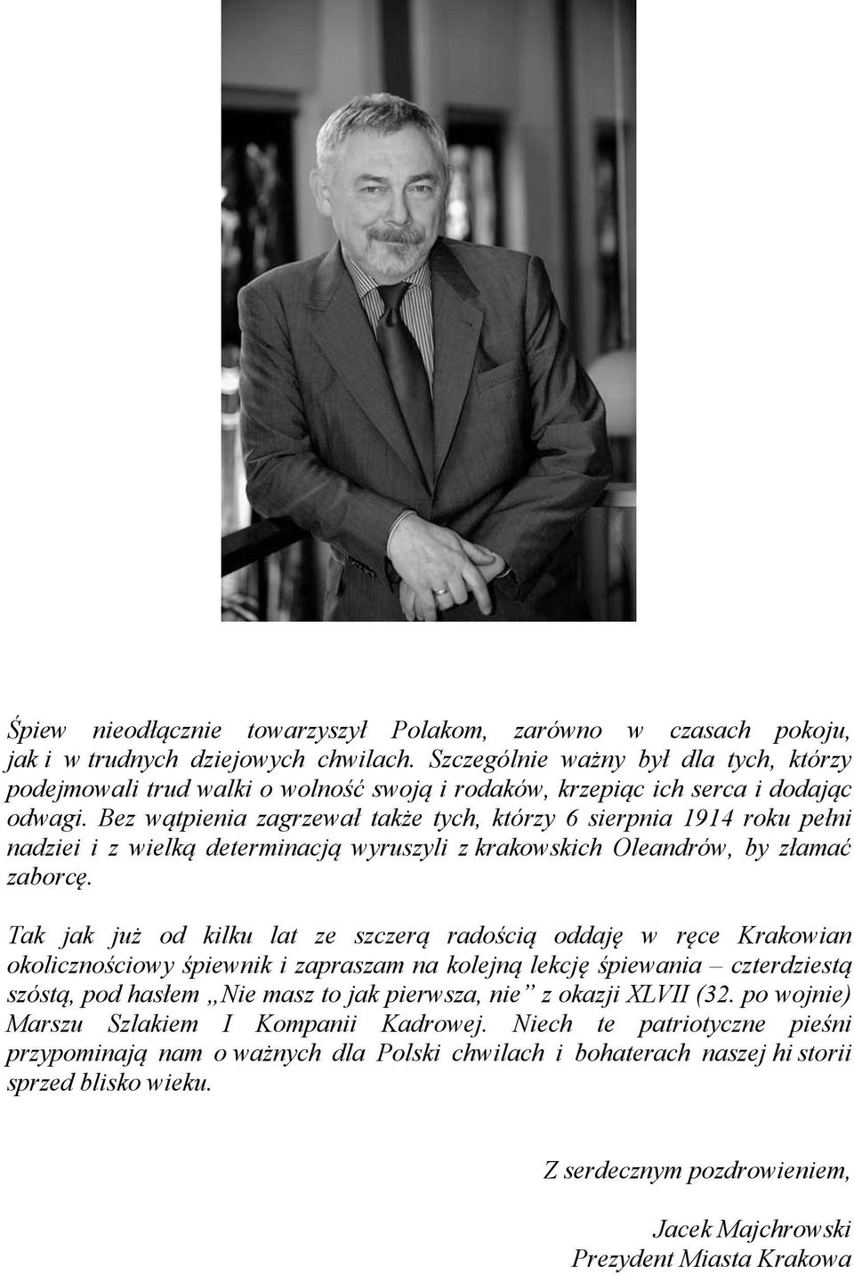 Bez wątpienia zagrzewał także tych, którzy 6 sierpnia 1914 roku pełni nadziei i z wielką determinacją wyruszyli z krakowskich Oleandrów, by złamać zaborcę.