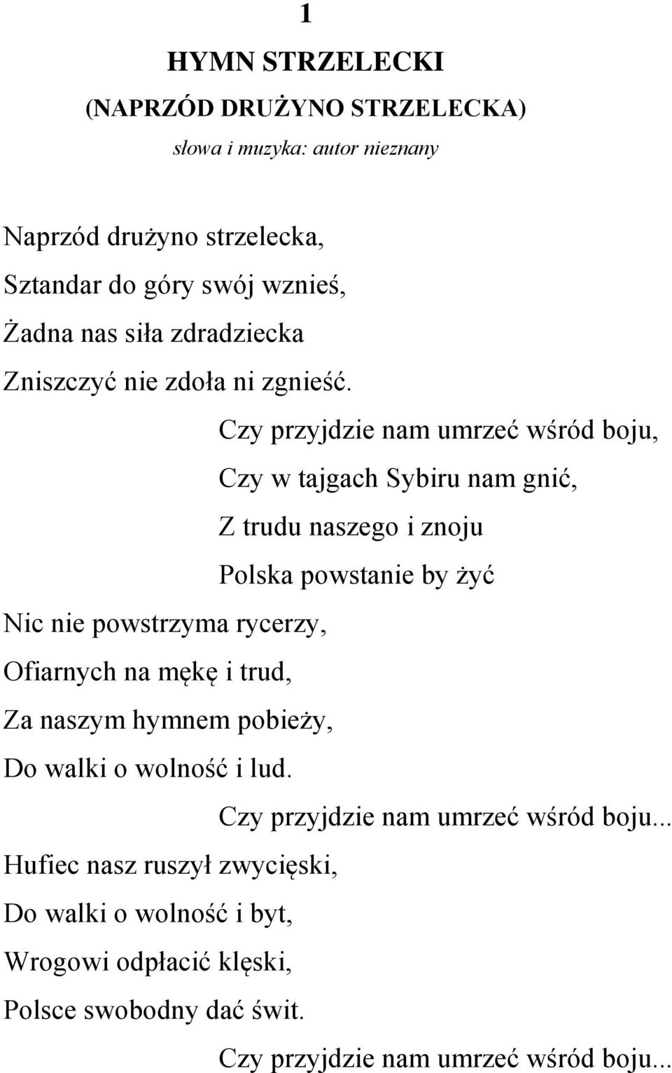 Czy przyjdzie nam umrzeć wśród boju, Czy w tajgach Sybiru nam gnić, Z trudu naszego i znoju Polska powstanie by żyć Nic nie powstrzyma rycerzy,