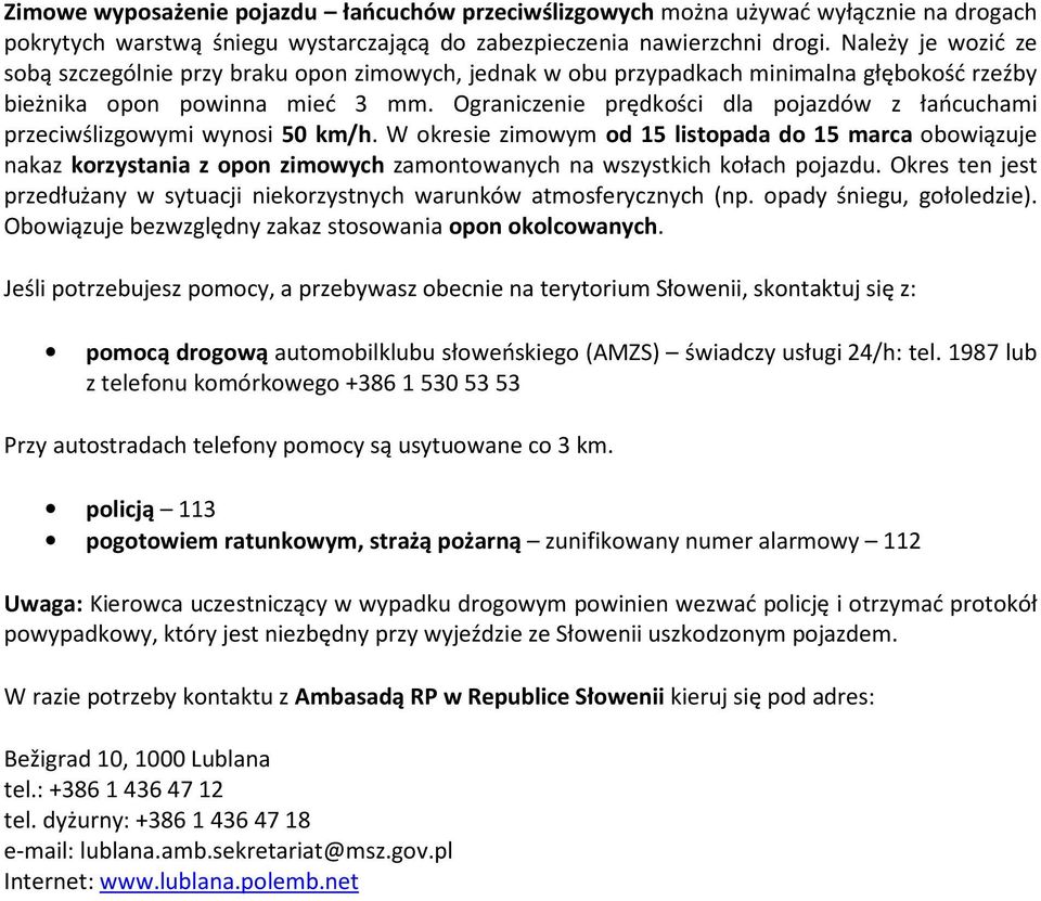 Ograniczenie prędkości dla pojazdów z łańcuchami przeciwślizgowymi wynosi 50 km/h.