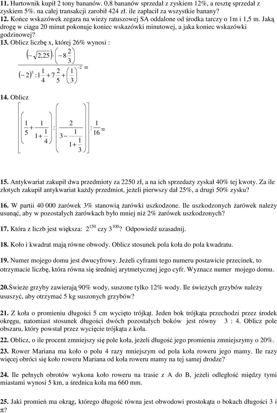 Oblicz 1 1 1 + : : 5 1 1 1 3 16 + 4 1 1+ 3 15. Antykwariat zakupił dwa przedmioty za 50 zł, a na ich sprzedaży zyskał 40% tej kwoty.