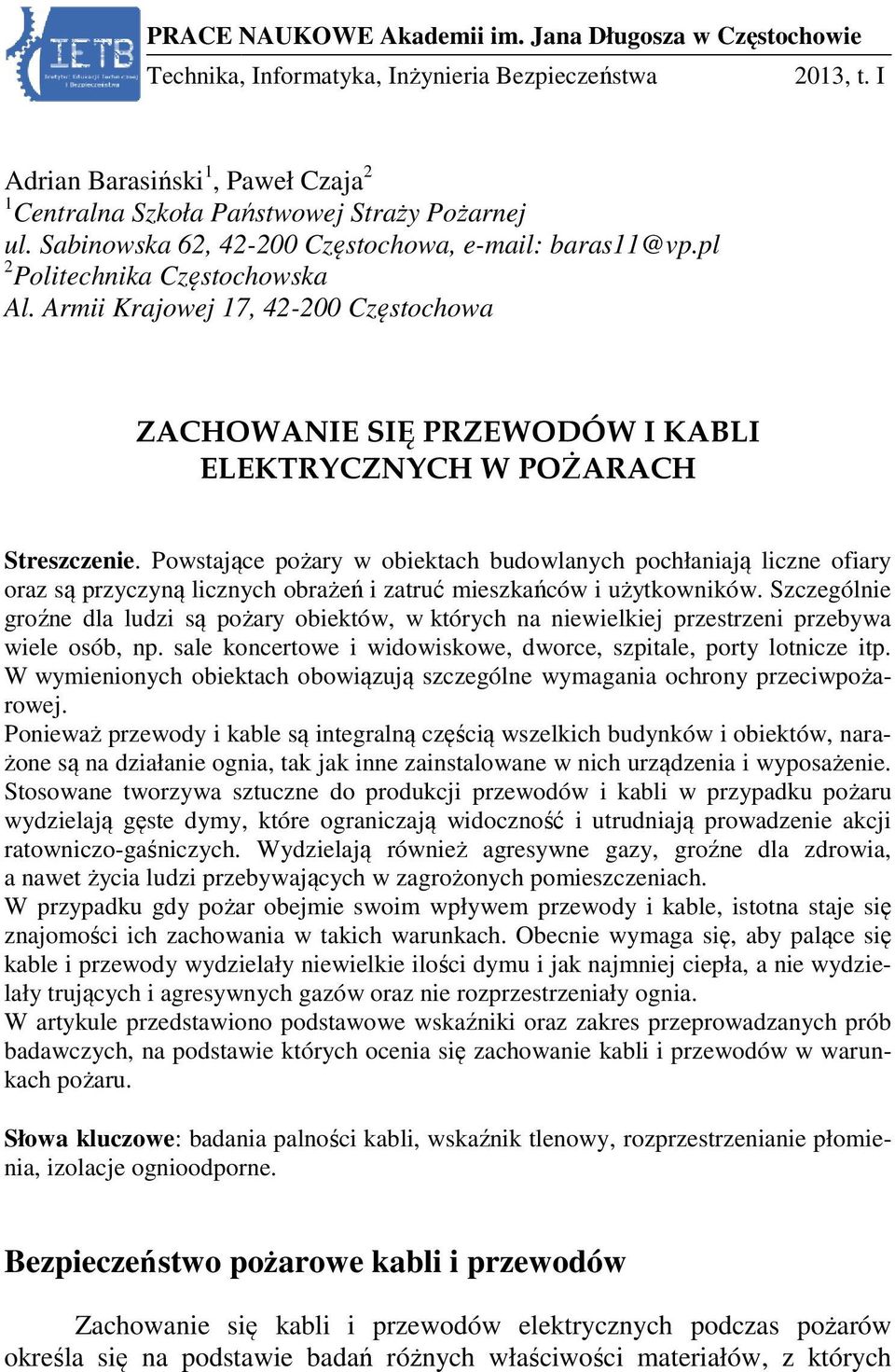 Powstające pożary w obiektach budowlanych pochłaniają ą liczne ofiary oraz są przyczyną licznych obrażeń i zatruć mieszkańców i użytkowników.