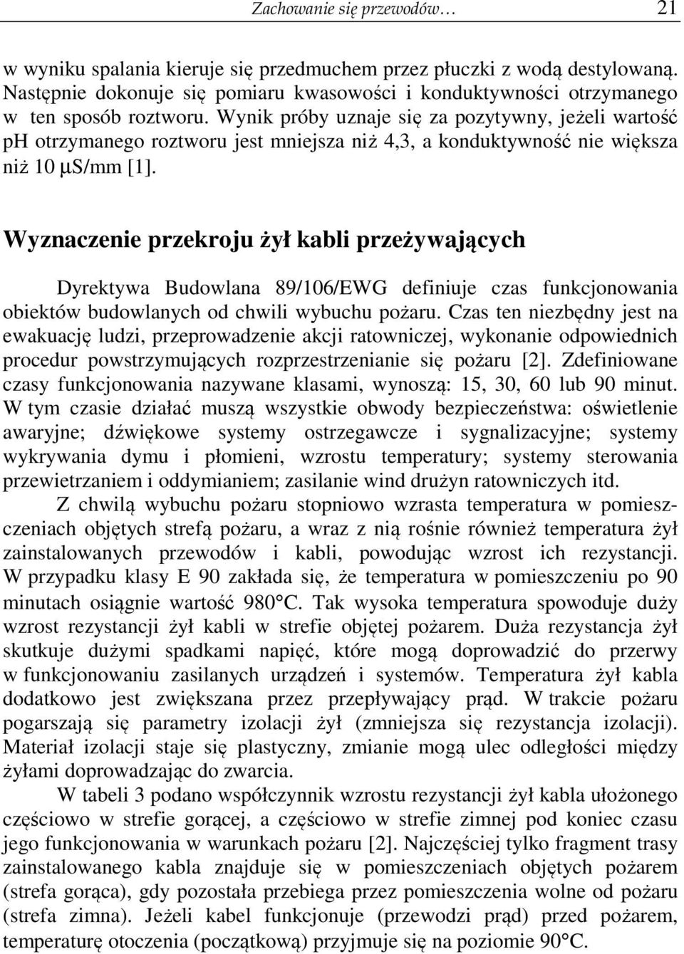 Wyznaczenie przekroju żył kabli przeżywających Dyrektywa Budowlana 89/106/EWG definiuje czas funkcjonowania obiektów budowlanych od chwili wybuchu pożaru.