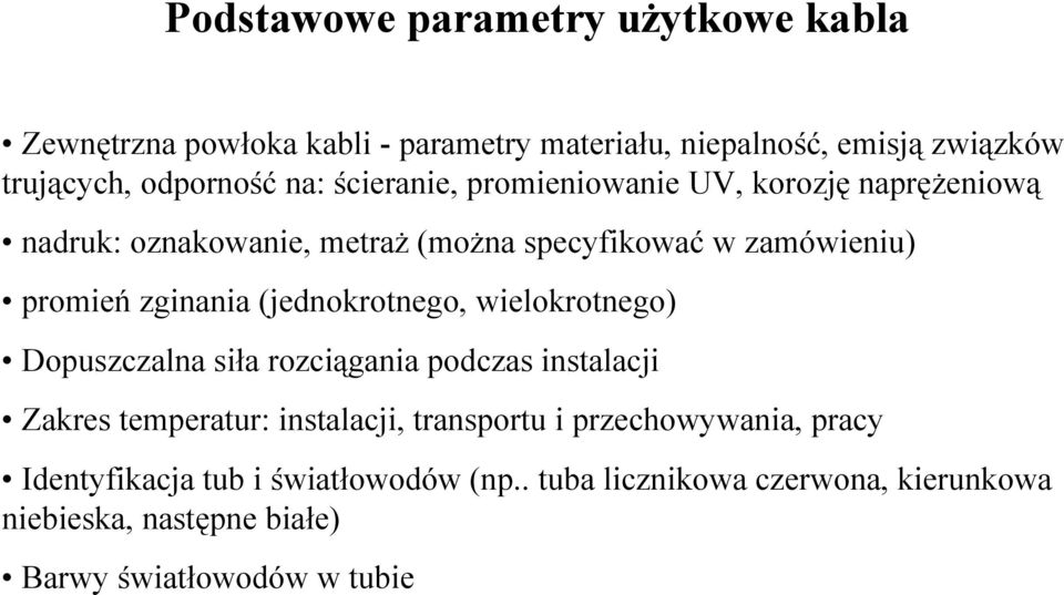 (jednokrotnego, wielokrotnego) Dopuszczalna siła rozciągania podczas instalacji Zakres temperatur: instalacji, transportu i