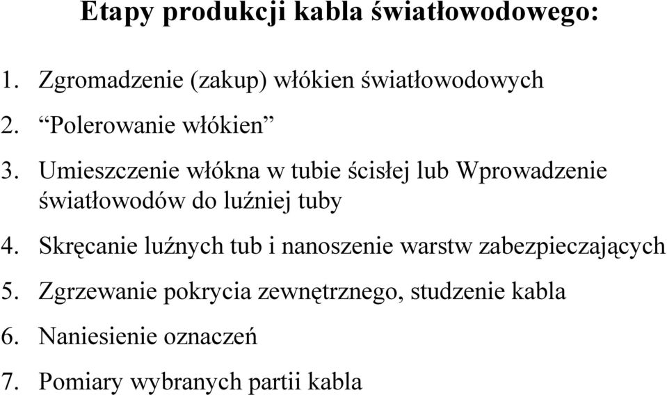 Umieszczenie włókna w tubie ścisłej lub Wprowadzenie światłowodów do luźniej tuby 4.