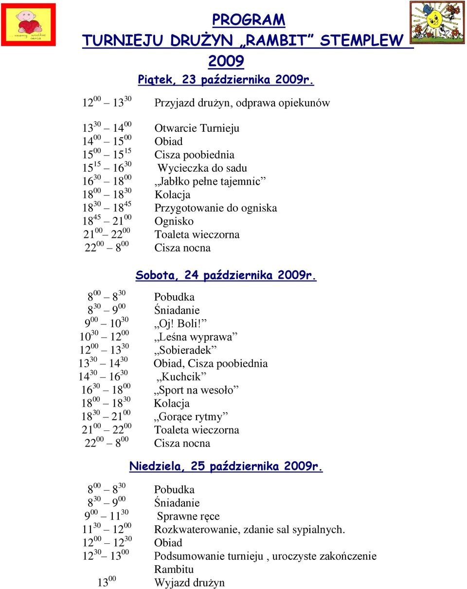 Kolacja 18 30 18 45 Przygotowanie do ogniska 18 45 21 00 Ognisko 21 00 22 00 Toaleta wieczorna 22 00 8 00 Cisza nocna Sobota, 24 października 2009r.