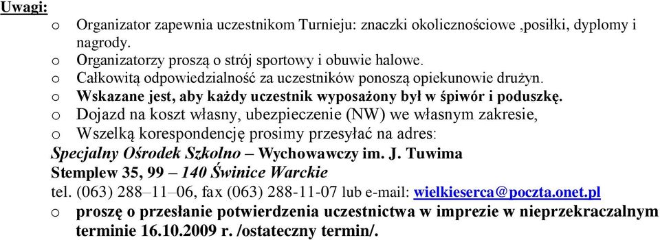 o Dojazd na koszt własny, ubezpieczenie (NW) we własnym zakresie, o Wszelką korespondencję prosimy przesyłać na adres: Specjalny Ośrodek Szkolno Wychowawczy im. J.