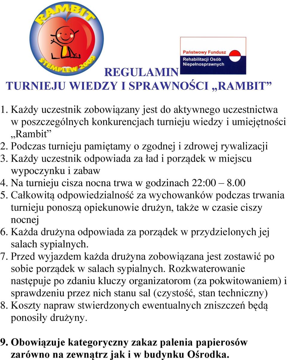 Całkowitą odpowiedzialność za wychowanków podczas trwania turnieju ponoszą opiekunowie drużyn, także w czasie ciszy nocnej 6.