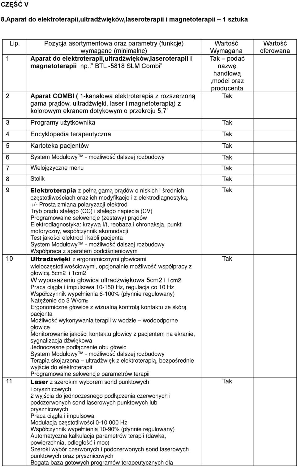 : BTL -5818 SLM Combi 2 Aparat COMBI ( 1-kanałowa elektroterapia z rozszerzoną gama prądów, ultradźwięki, laser i magnetoterapią) z kolorowym ekranem dotykowym o przekroju 5,7 podać 3 Programy