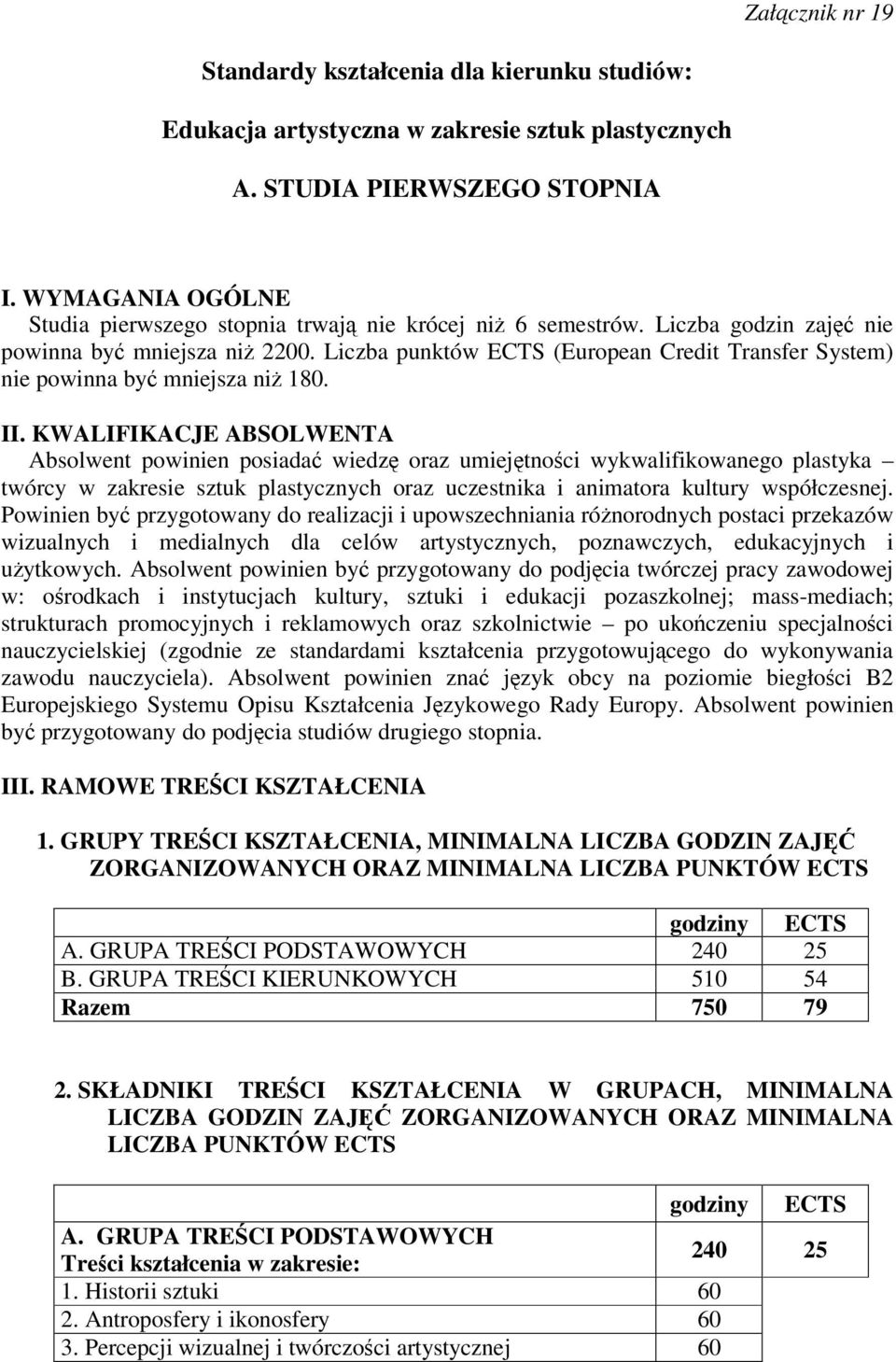 Liczba punktów ECTS (European Credit Transfer System) nie powinna by mniejsza ni 180. II.