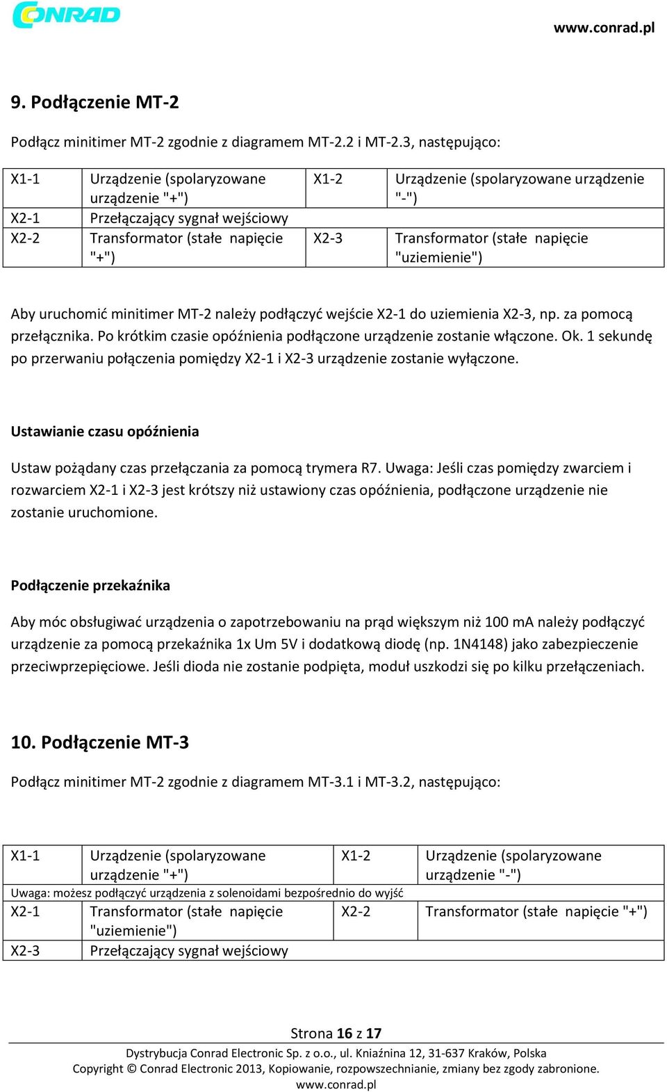 Transformator (stałe napięcie "uziemienie") Aby uruchomić minitimer MT-2 należy podłączyć wejście X2-1 do uziemienia X2-3, np. za pomocą przełącznika.