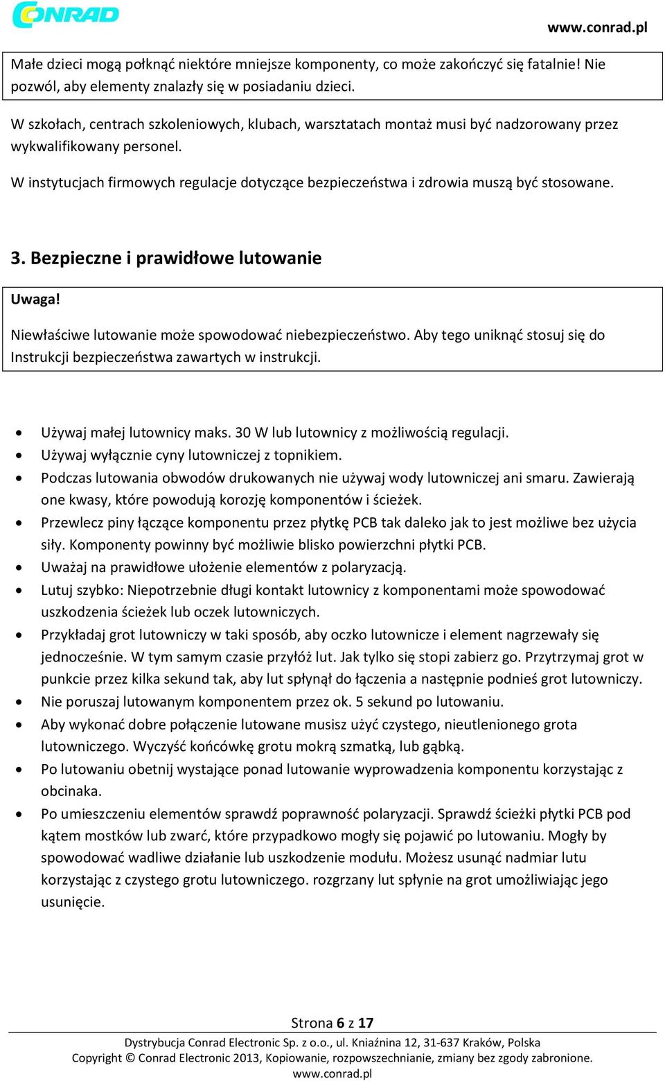 W instytucjach firmowych regulacje dotyczące bezpieczeństwa i zdrowia muszą być stosowane. 3. Bezpieczne i prawidłowe lutowanie Uwaga! Niewłaściwe lutowanie może spowodować niebezpieczeństwo.