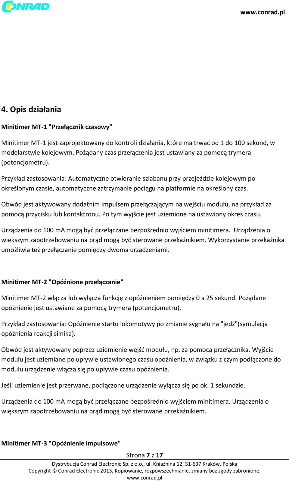 Przykład zastosowania: Automatyczne otwieranie szlabanu przy przejeździe kolejowym po określonym czasie, automatyczne zatrzymanie pociągu na platformie na określony czas.