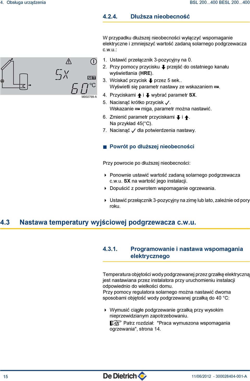 Przyciskami ) i ( wybrać parametr SX. 5. Nacisnąć krótko przycisk B. Wskazanie T miga, parametr można nastawić. 6. Zmienić parametr przyciskami ( i ). Na przykład 45( C). 7.