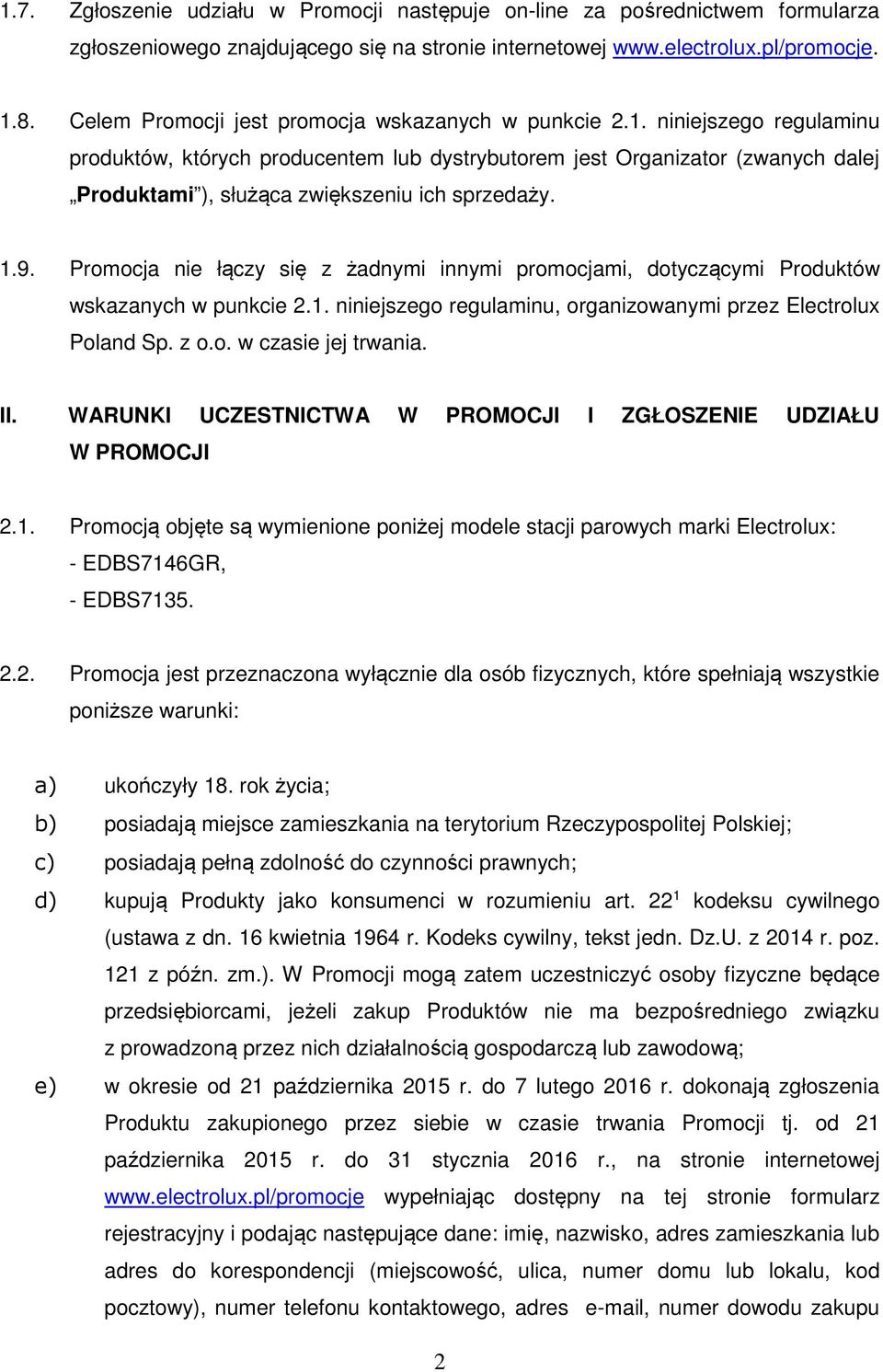 niniejszego regulaminu produktów, których producentem lub dystrybutorem jest Organizator (zwanych dalej Produktami ), służąca zwiększeniu ich sprzedaży. 1.9.