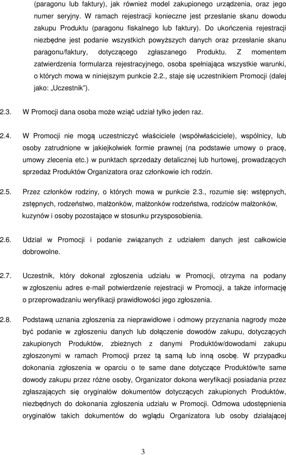 Do ukończenia rejestracji niezbędne jest podanie wszystkich powyższych danych oraz przesłanie skanu paragonu/faktury, dotyczącego zgłaszanego Produktu.