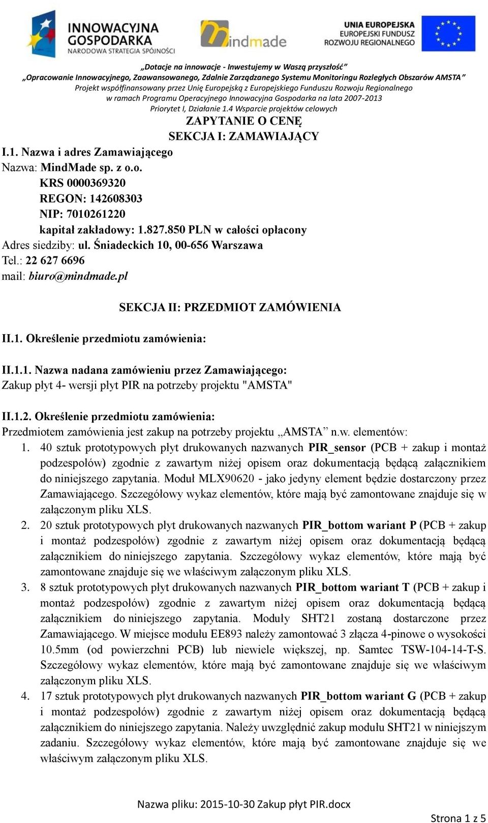 1.2. Określenie przedmiotu zamówienia: Przedmiotem zamówienia jest zakup na potrzeby projektu AMSTA n.w. elementów: 1.