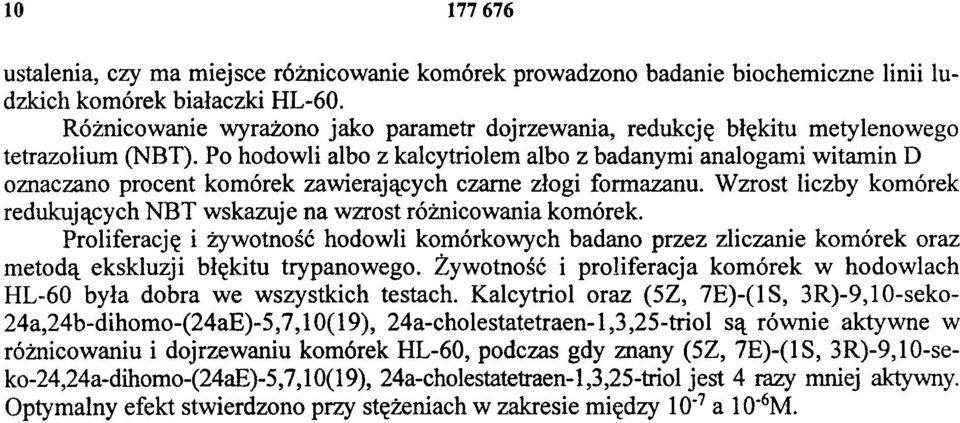 Po hodowli albo z kalcytriolem albo z badanymi analogami witamin D oznaczano procent komórek zawierających czarne złogi formazanu.