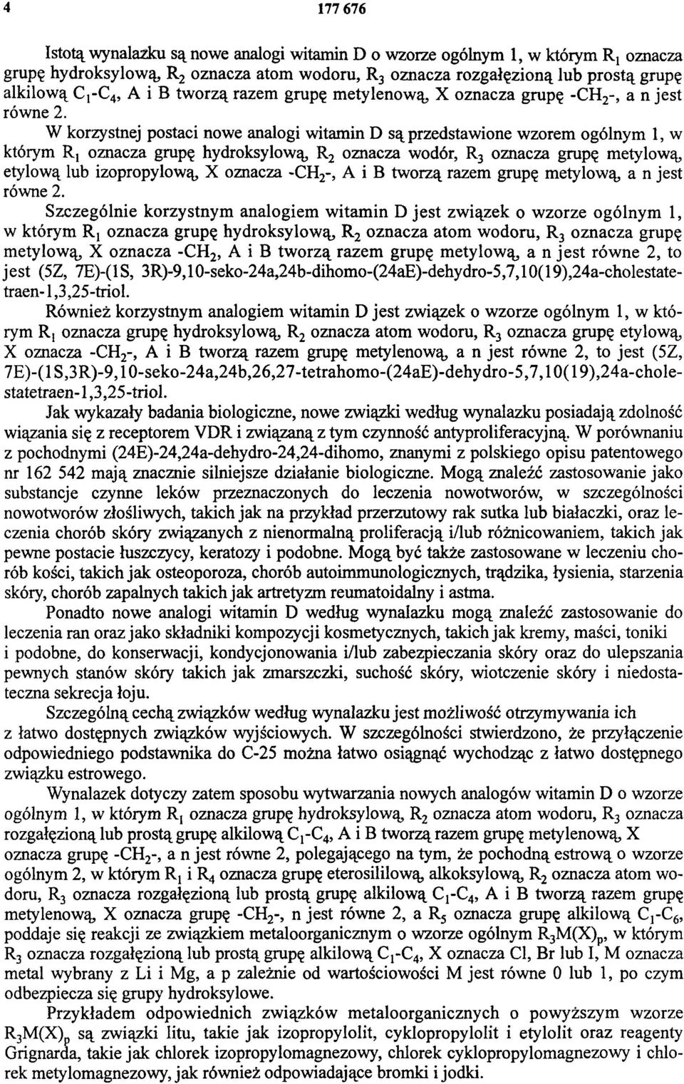 W korzystnej postaci nowe analogi witamin D są przedstawione wzorem ogólnym 1, w którym R1 oznacza grupę hydroksylową R2 oznacza wodór, R3 oznacza grupę metylową, etylową lub izopropylową, X oznacza