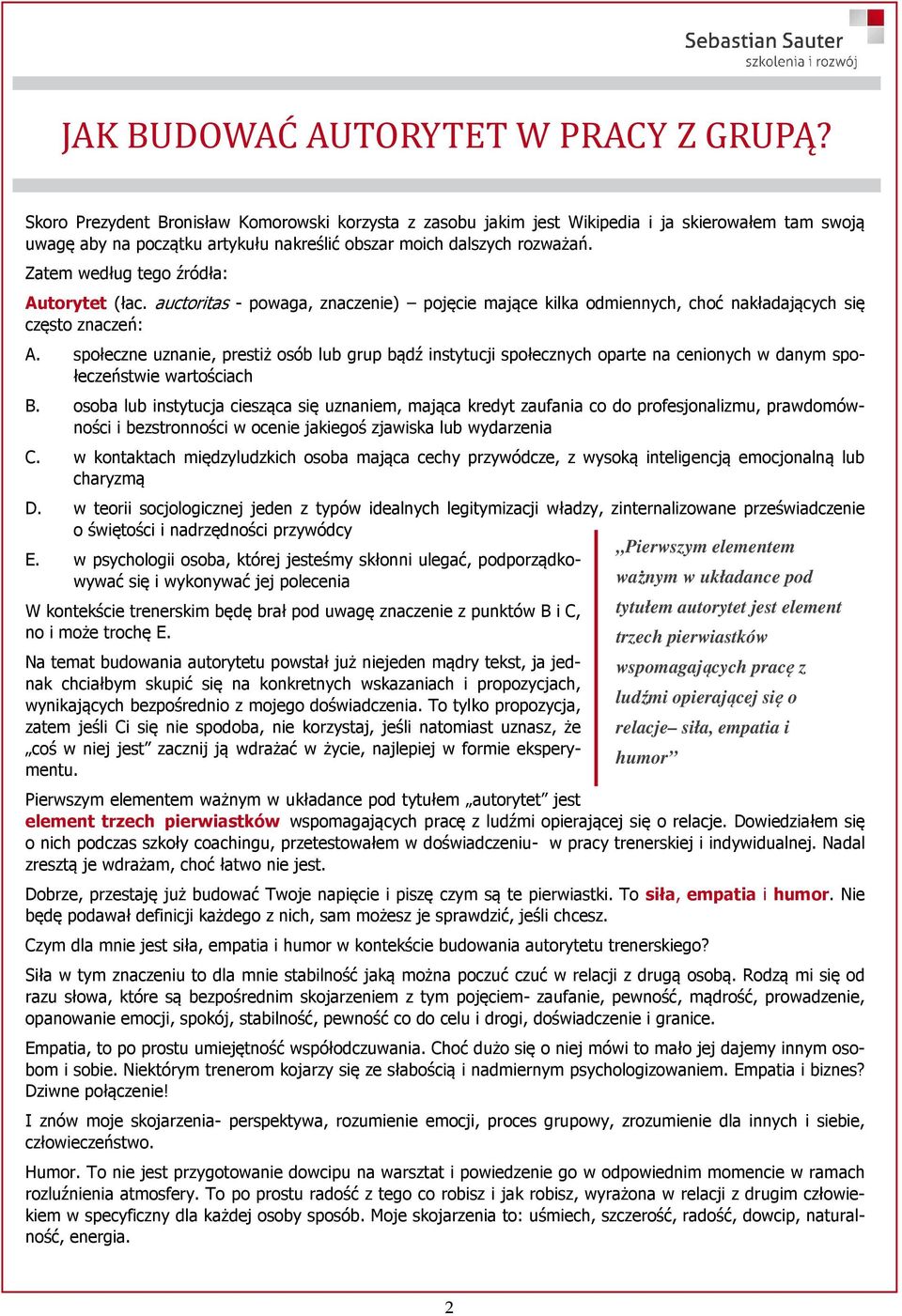 Zatem według tego źródła: Autorytet (łac. auctoritas - powaga, znaczenie) pojęcie mające kilka odmiennych, choć nakładających się często znaczeń: A.
