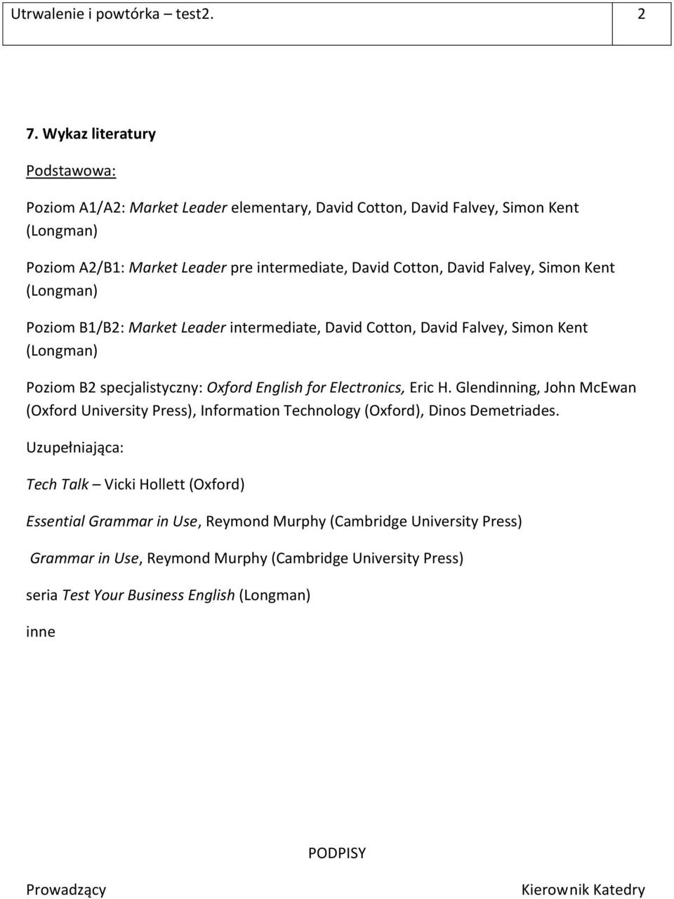 Simon Kent Poziom B1/B: Market Leader intermediate, David Cotton, David Falvey, Simon Kent Poziom B specjalistyczny: Oxford English for Electronics, Eric H.