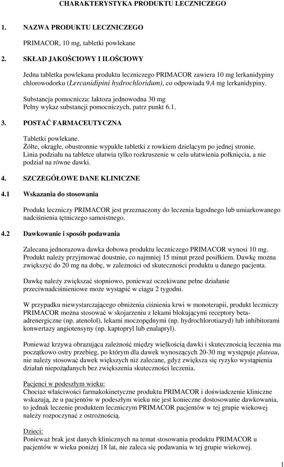 Substancja pomocnicza: laktoza jednowodna 30 mg Pełny wykaz substancji pomocniczych, patrz punkt 6.1. 3. POSTAĆ FARMACEUTYCZNA Tabletki powlekane.