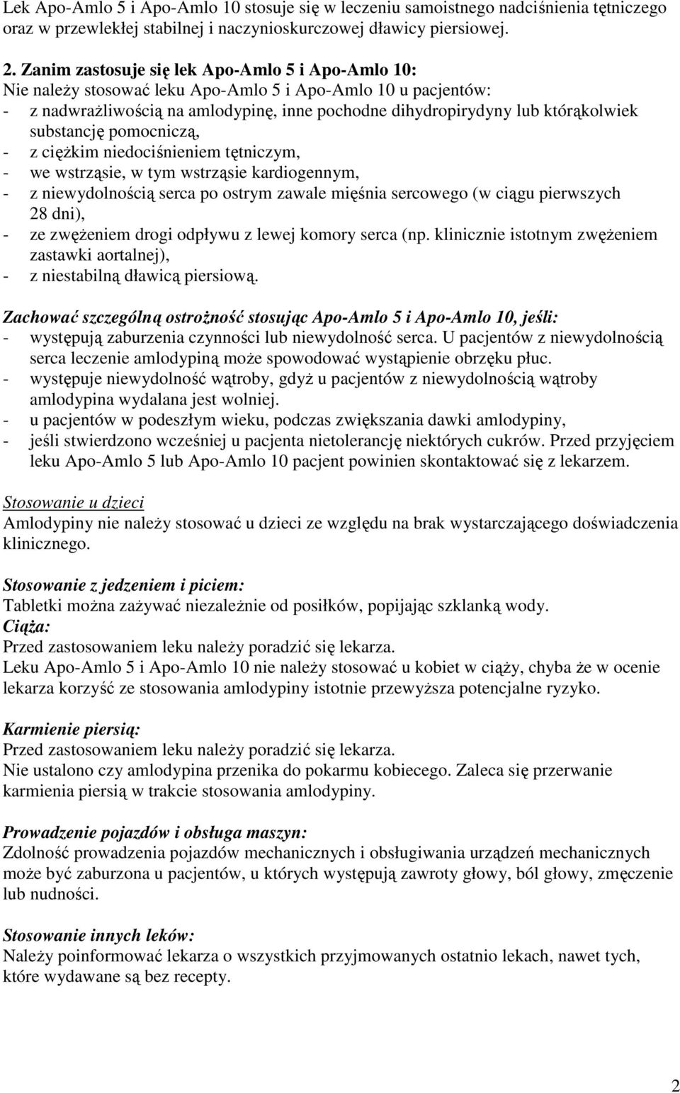 substancję pomocniczą, - z cięŝkim niedociśnieniem tętniczym, - we wstrząsie, w tym wstrząsie kardiogennym, - z niewydolnością serca po ostrym zawale mięśnia sercowego (w ciągu pierwszych 28 dni), -