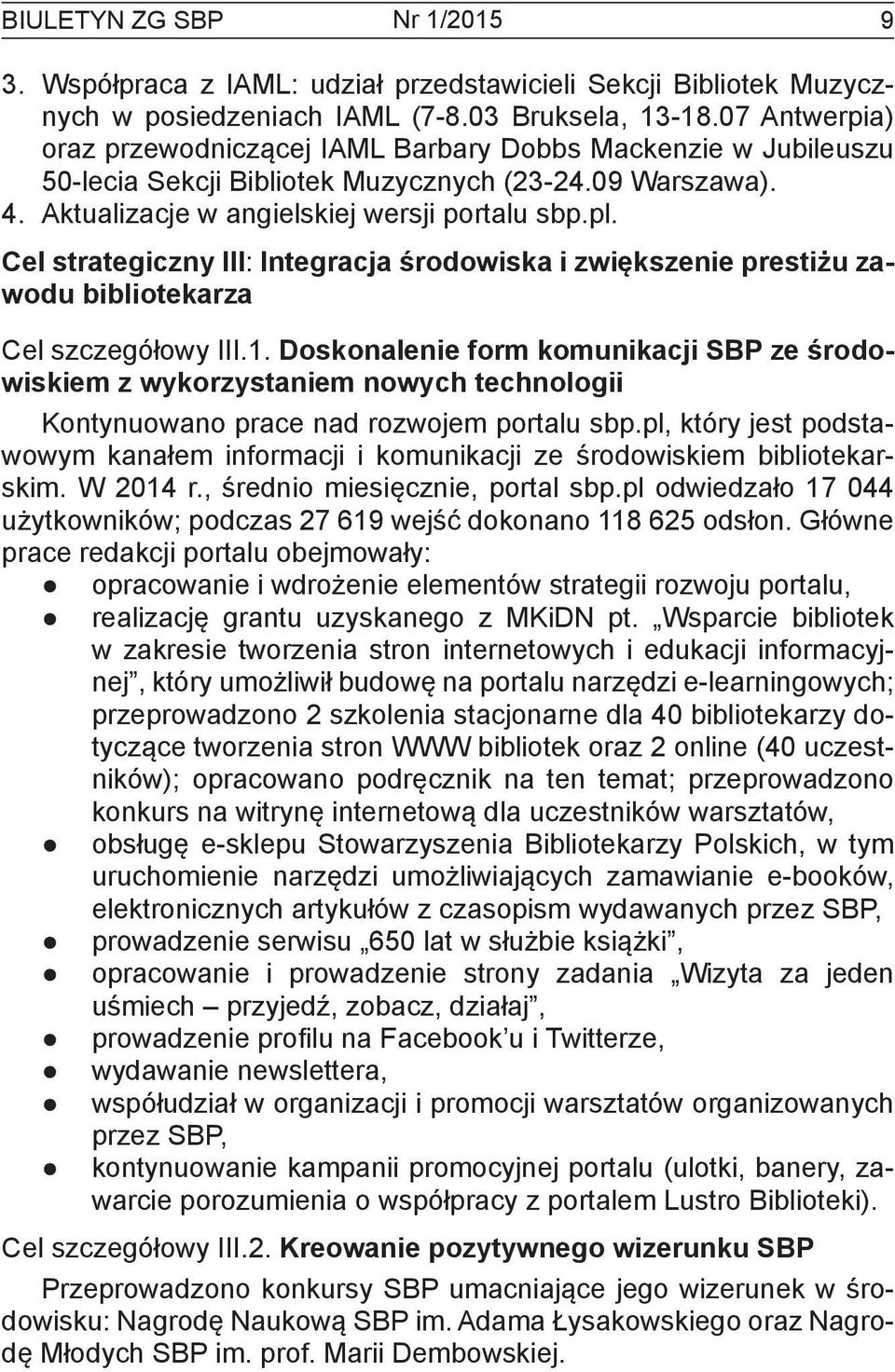 Cel strategiczny III: Integracja środowiska i zwiększenie prestiżu zawodu bibliotekarza Cel szczegółowy III.1.