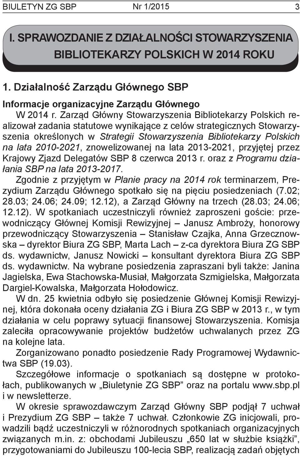 2010-2021, znowelizowanej na lata 2013-2021, przyjętej przez Krajowy Zjazd Delegatów SBP 8 czerwca 2013 r. oraz z Programu działania SBP na lata 2013-2017.