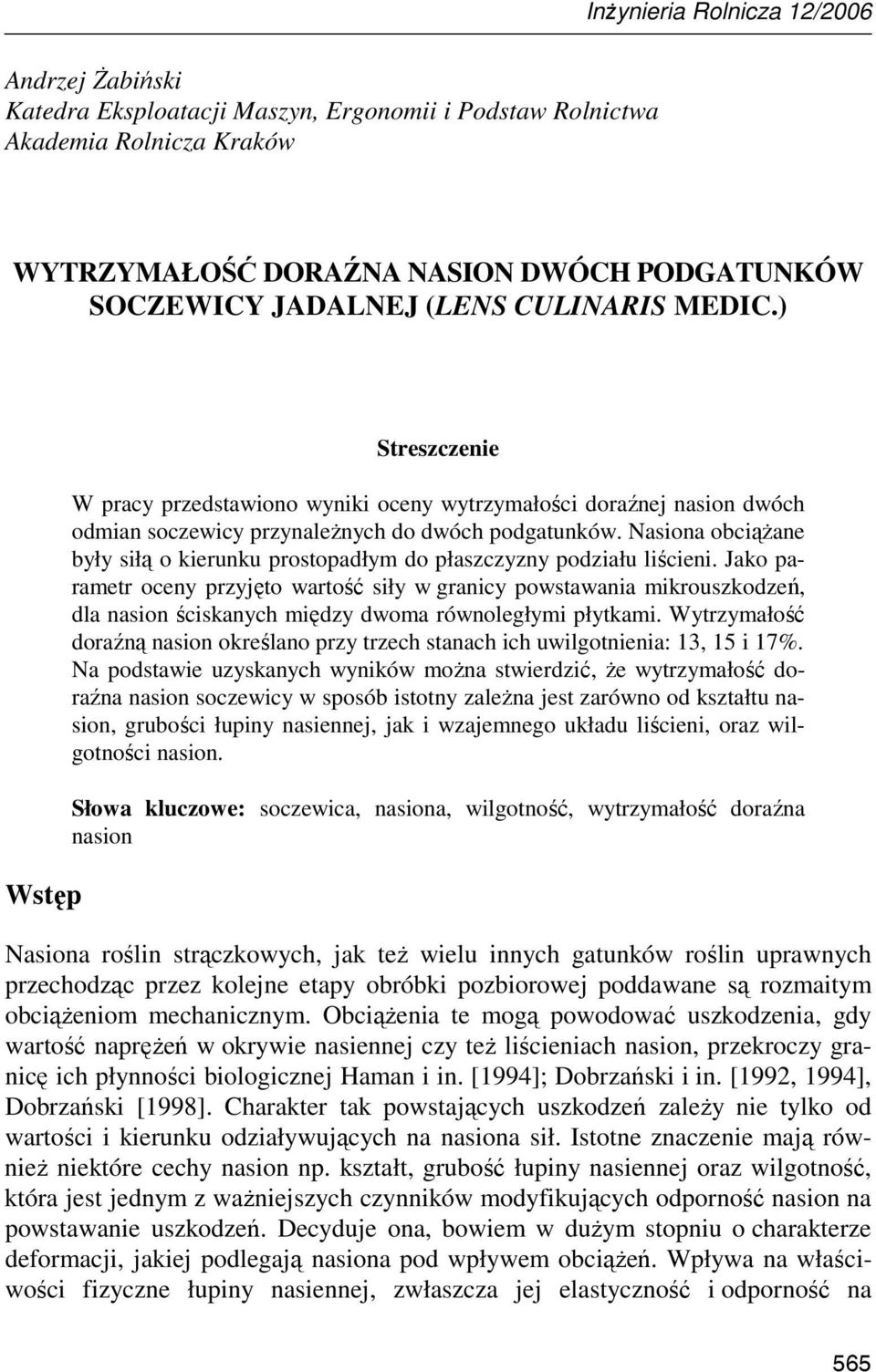 Nasiona obciąŝane były siłą o kierunku prostopadłym do płaszczyzny podziału liścieni.