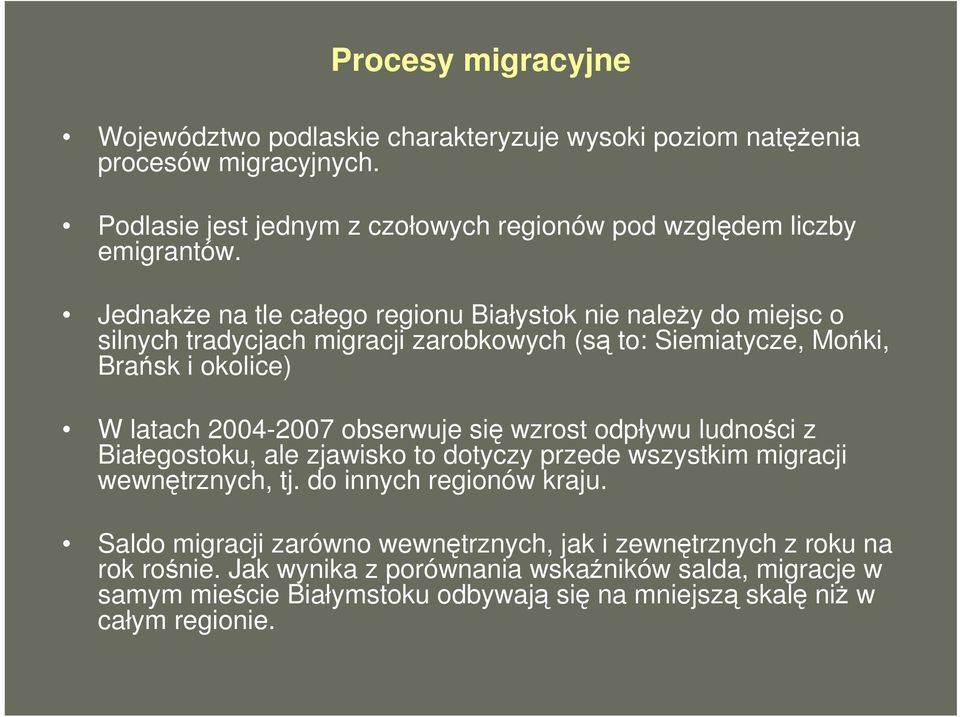 obserwuje się wzrost odpływu ludności z Białegostoku, ale zjawisko to dotyczy przede wszystkim migracji wewnętrznych, tj. do innych regionów kraju.