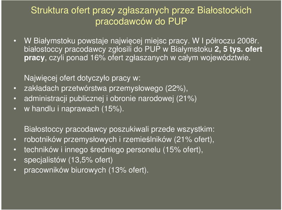 Najwięcej ofert dotyczyło pracy w: zakładach przetwórstwa przemysłowego (22%), administracji publicznej i obronie narodowej (21%) w handlu i naprawach (15%).