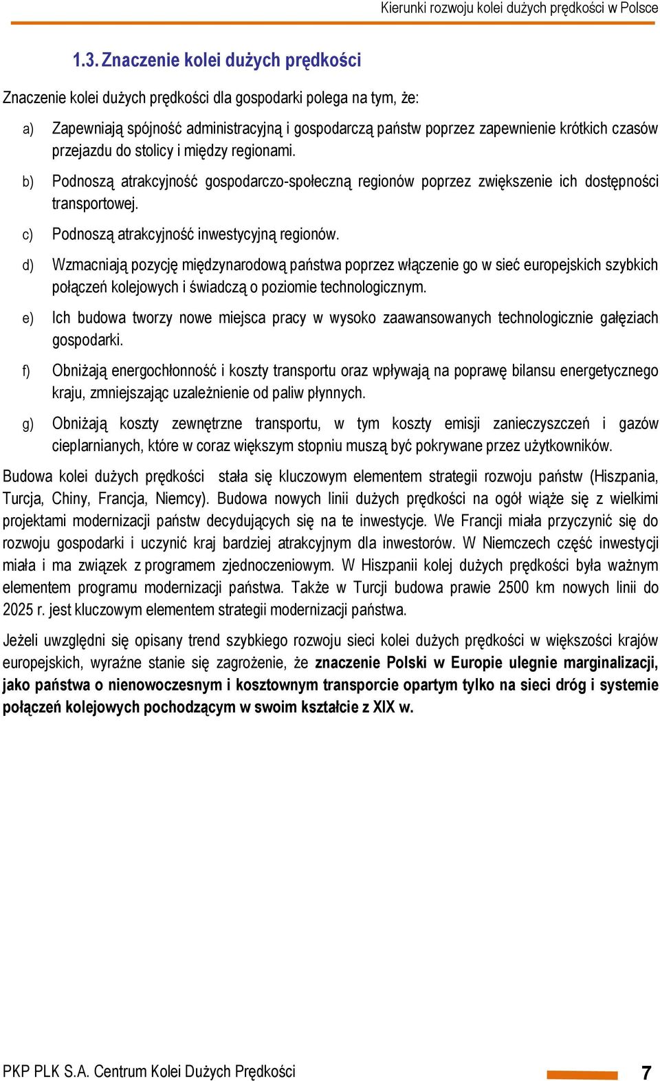 c) Podnoszą atrakcyjność inwestycyjną regionów.
