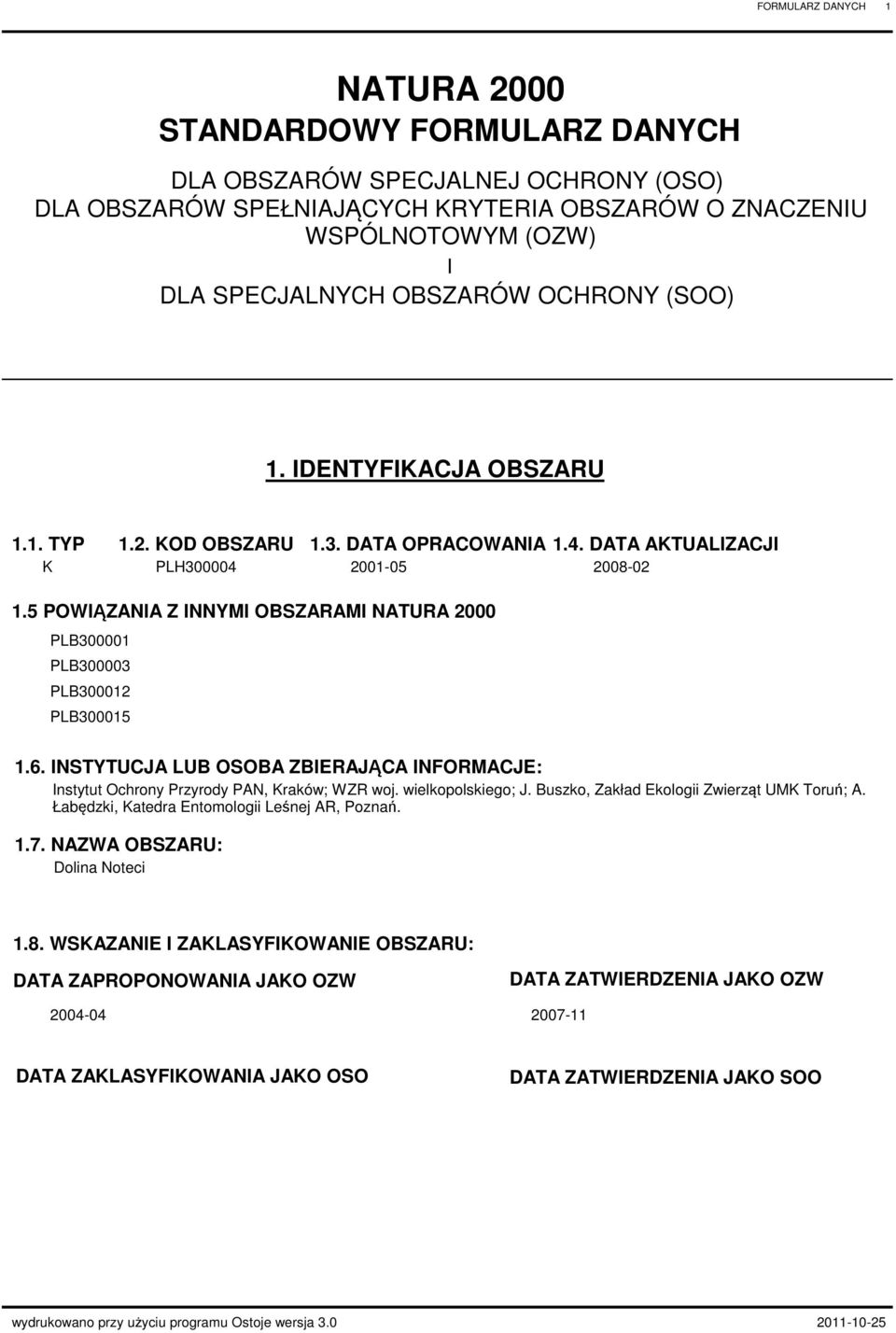 INSTYTUJA LUB OSOBA ZBIERAJĄA INFORMAJE: Instytut Ochrony Przyrody PAN, Kraków; WZR woj. wielkopolskiego; J. Buszko, Zakład Ekologii Zwierząt UMK Toruń; A.