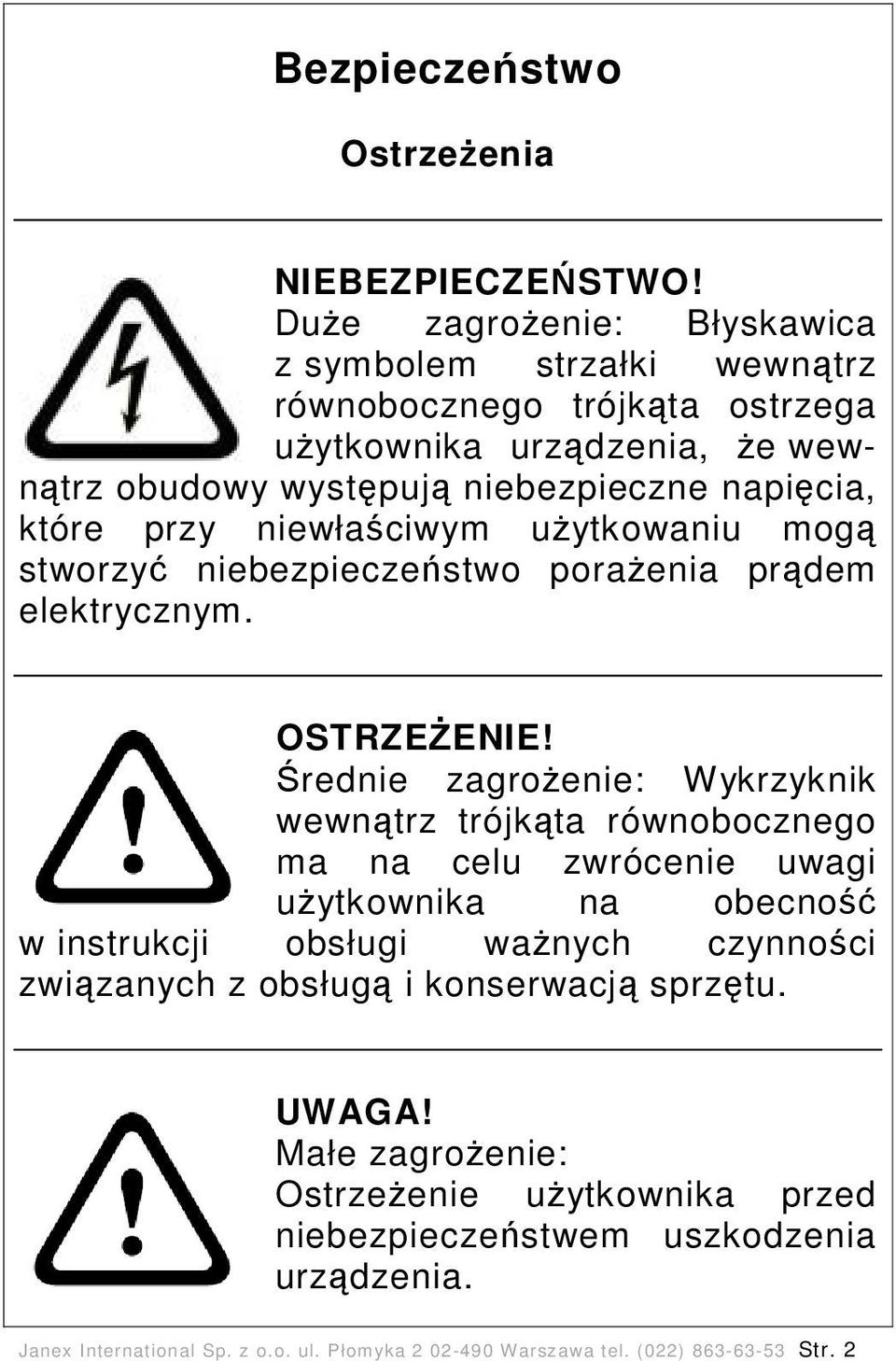 przy niewłaściwym użytkowaniu mogą stworzyć niebezpieczeństwo porażenia prądem elektrycznym. OSTRZEŻENIE!