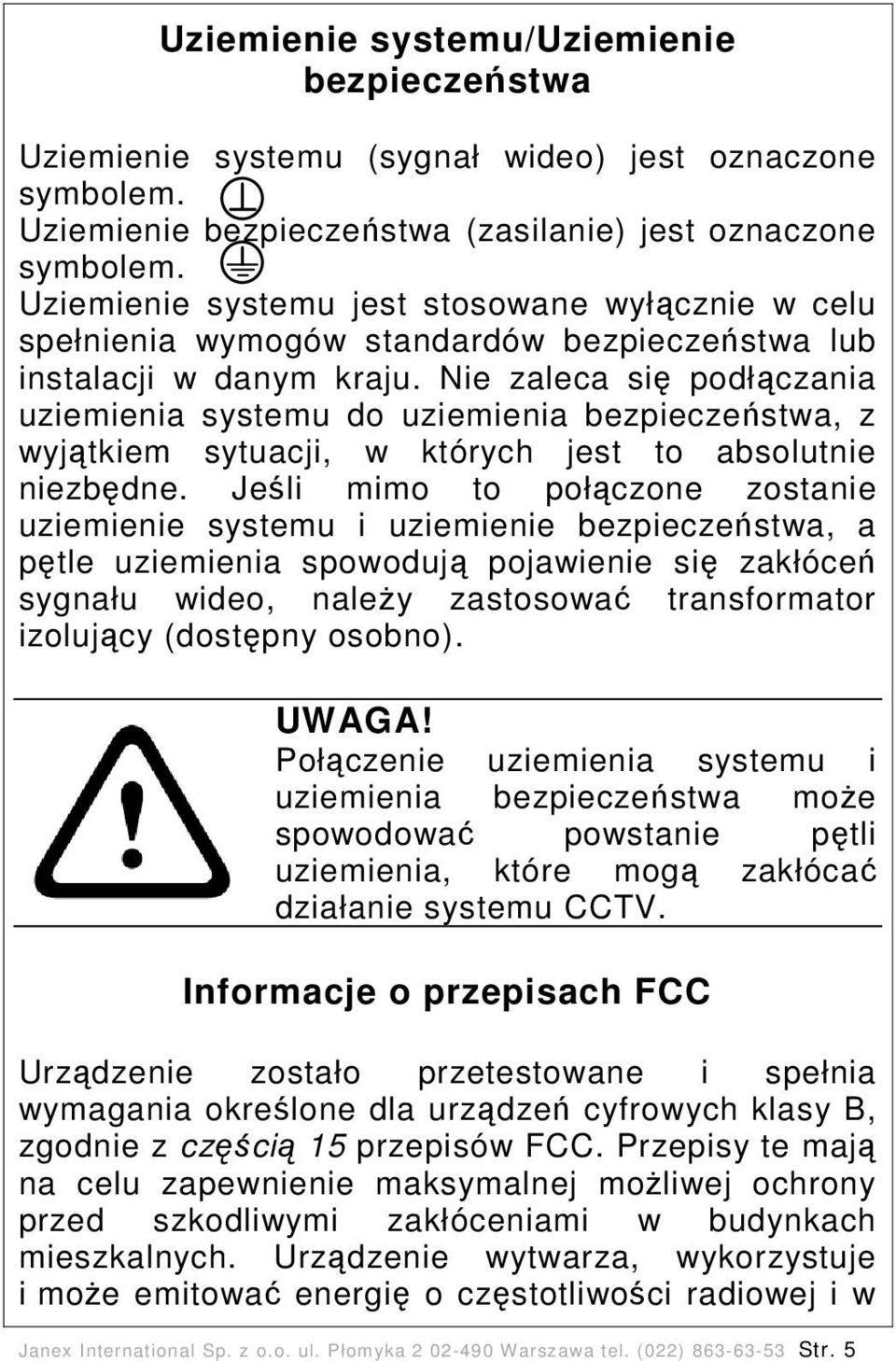 Nie zaleca się podłączania uziemienia systemu do uziemienia bezpieczeństwa, z wyjątkiem sytuacji, w których jest to absolutnie niezbędne.