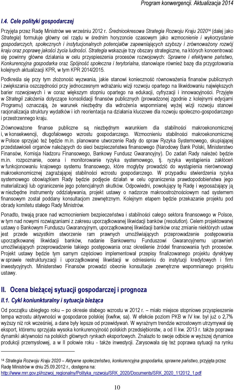 instytucjonalnych potencjałów zapewniających szybszy i zrównoważony rozwój kraju oraz poprawę jakości życia ludności.