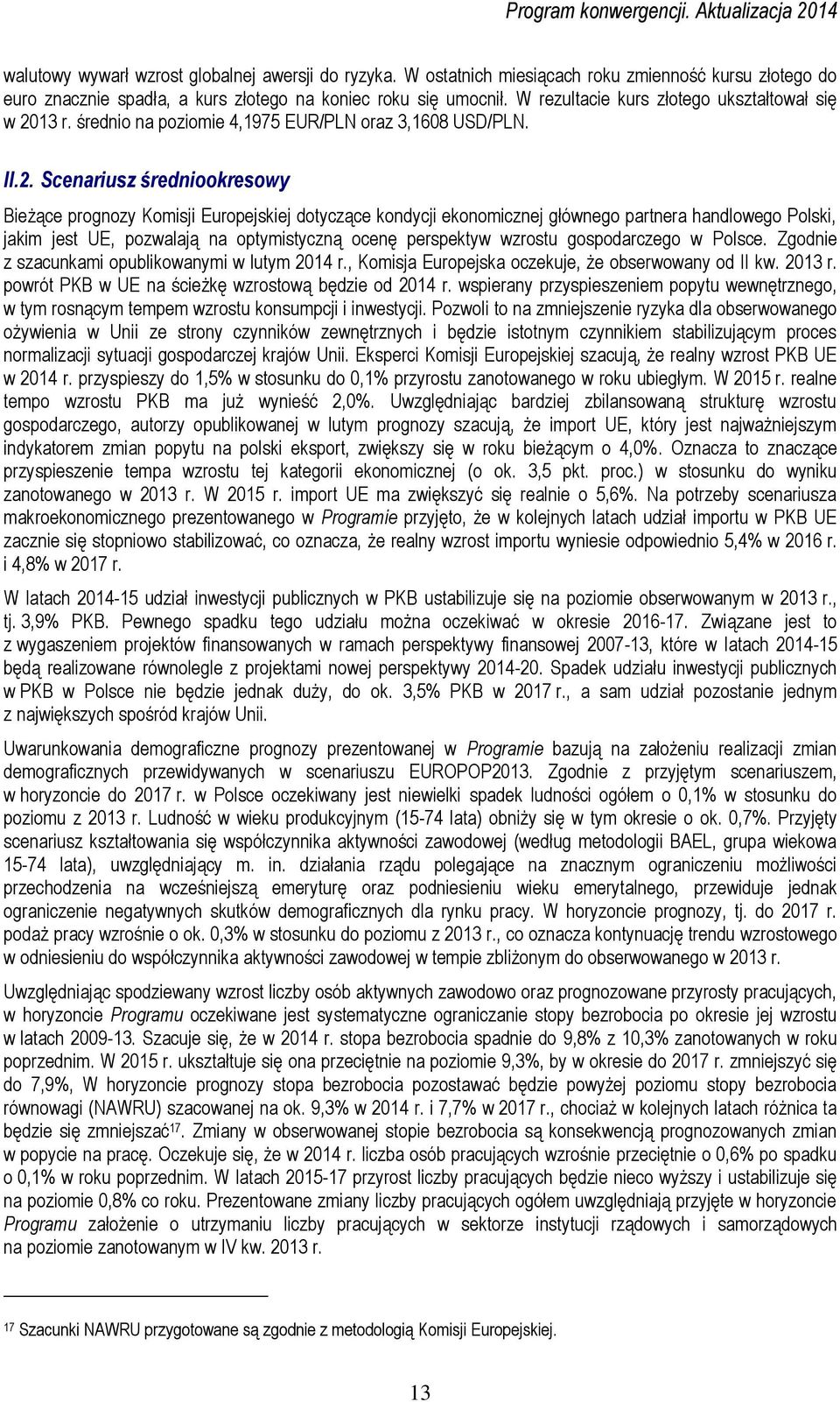 13 r. średnio na poziomie 4,1975 EUR/PLN oraz 3,1608 USD/PLN. II.2.