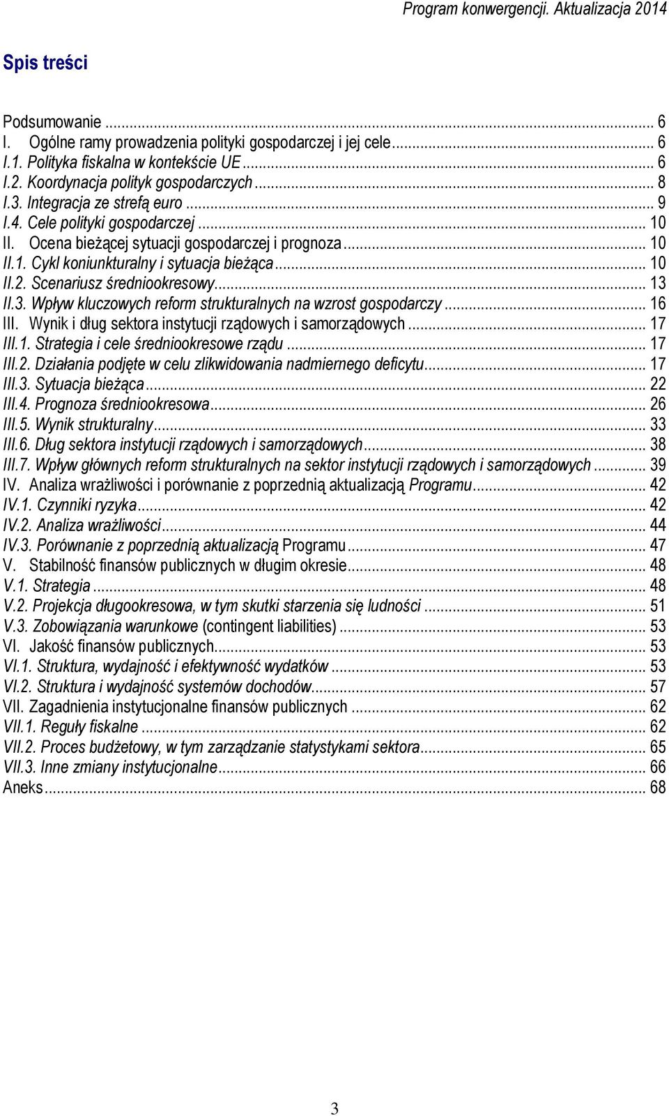 Scenariusz średniookresowy... 13 II.3. Wpływ kluczowych reform strukturalnych na wzrost gospodarczy... 16 III. Wynik i dług sektora instytucji rządowych i samorządowych... 17 III.1. Strategia i cele średniookresowe rządu.