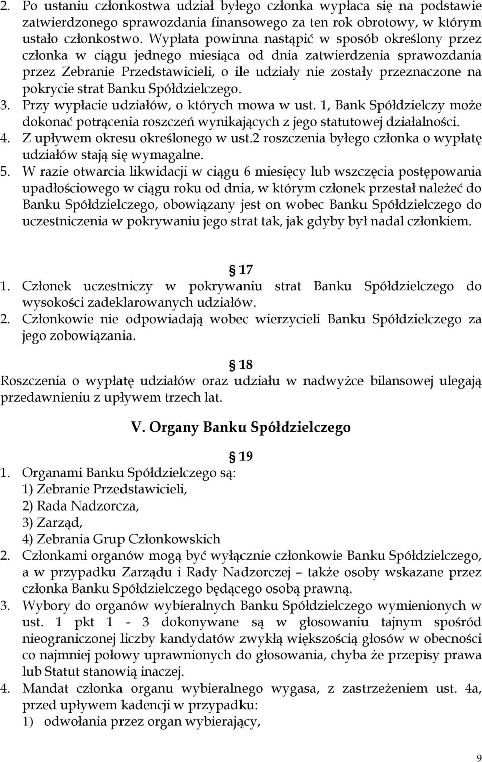 pokrycie strat Banku Spółdzielczego. 3. Przy wypłacie udziałów, o których mowa w ust. 1, Bank Spółdzielczy może dokonać potrącenia roszczeń wynikających z jego statutowej działalności. 4.