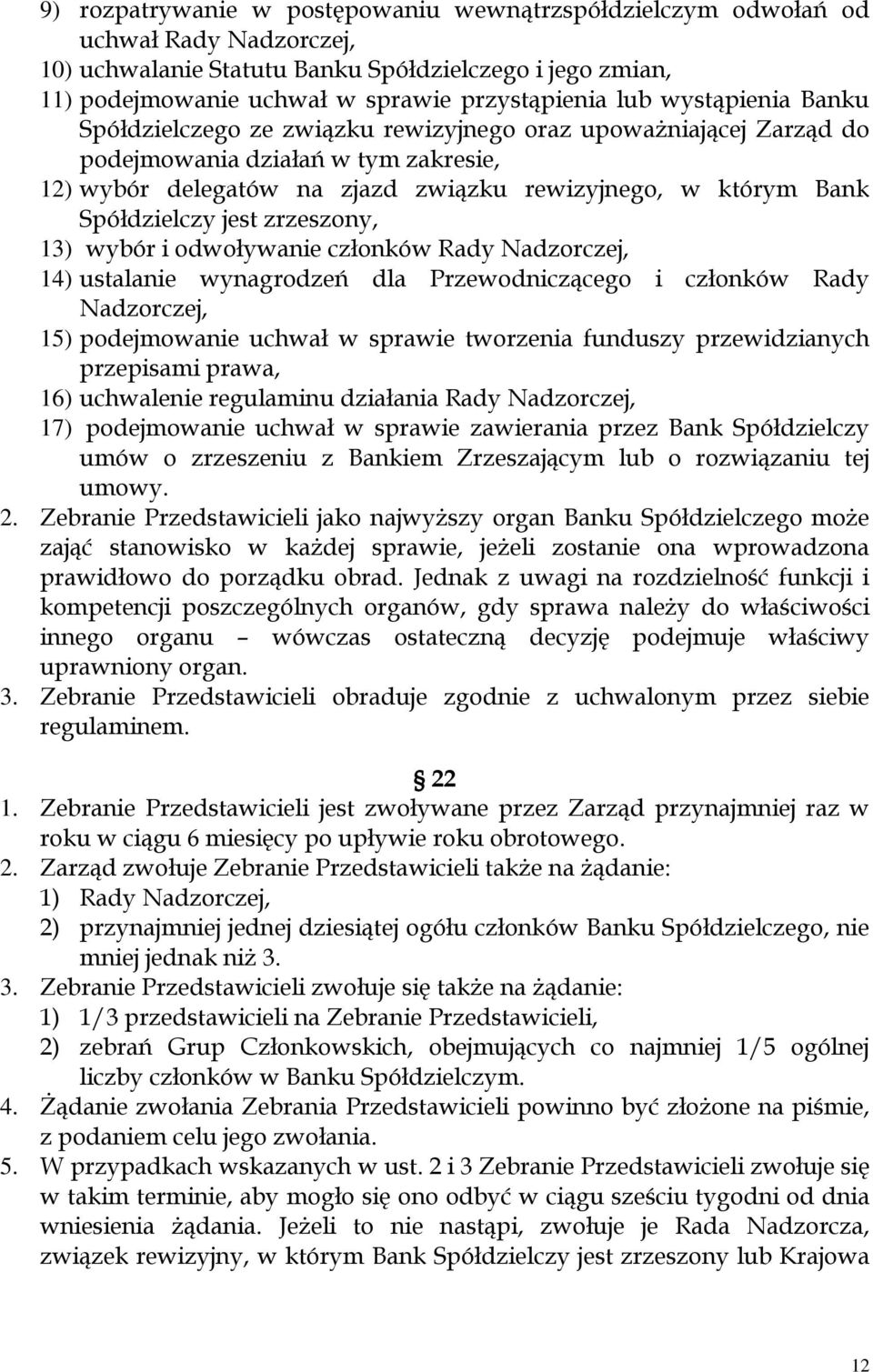 jest zrzeszony, 13) wybór i odwoływanie członków Rady Nadzorczej, 14) ustalanie wynagrodzeń dla Przewodniczącego i członków Rady Nadzorczej, 15) podejmowanie uchwał w sprawie tworzenia funduszy